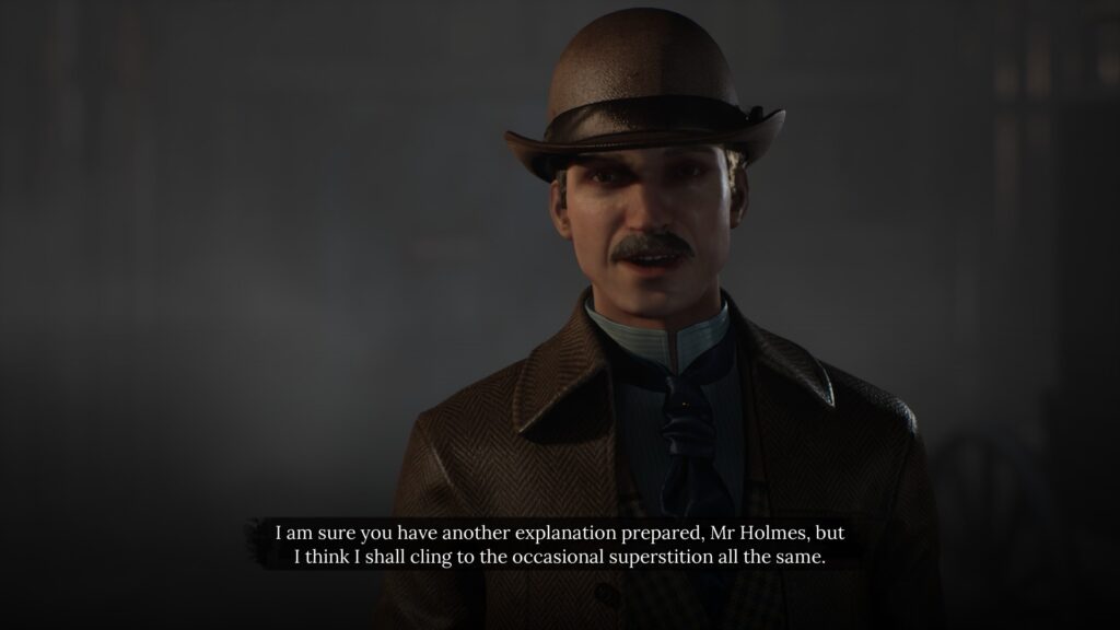 Screenshot from Sherlock Holmes: The Awakened. Watson in his brown bowler hat and damp from the London Air brown coat faces the camera, saying "I am sure you have another explanation prepared, Mr. Holmes, but I think I shall cling to the occasional superstition all the same." Talk pedantic to me daddy, oooh.